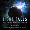 Light Falls: Space, Time, and an Obsession of Einstein