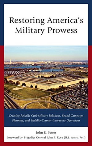 restoring-america-s-military-prowess-creating-reliable-civil-military-relations-sound-campaign-planning-and-stability-counter-insurgency-operations