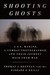 Shooting Ghosts A U.S. Marine, a Combat Photographer, and Their Journey Back from War by Finbarr O'Reilly