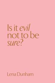 Is It Evil Not To Be Sure By Lena Dunham 4 Star Ratings Is It Evil Not To Be Sure By Lena Dunham 4 Star Ratings