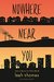 Nowhere Near You (Because Youll Never Meet Me 2) by Leah Thomas