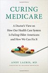 Curing Medicare: A Doctor's View on How Our Health Care System Is Failing Older Americans and How We Can Fix It