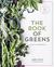 The Book of Greens A Cook's Compendium of 40 Varieties, from Arugula to Watercress, with More Than 175 Recipes by Jenn Louis