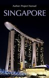 Singapore: A Travel Guide For Your Perfect Singapore Adventure: Written By Local Singapore Travel Expert (Singapore Travel guide, Singapore, Singapore History)