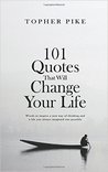 101 Quotes That Will Change Your Life: Words to Inspire a New Way of Thinking and a Life You Always Imagined Was Possible