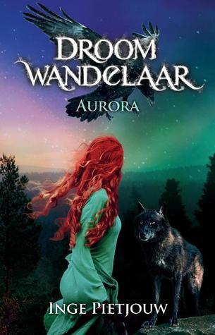 Droomwandelaar 1: Aurora – Inge Pietjouw Droomwandelaar 1: Aurora – Inge Pietjouw