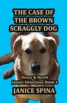 The Case of the Brown Scraggly Dog (Davey & Derek Junior Detectives Series Book 4)