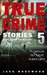 True Crime Stories Volume 5 12 Shocking True Crime Murder Cases (True Crime Anthology) by Jack Rosewood