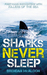 Sharks Never Sleep, First Hand Encounters With Killers Of The... by Brendan McAloon Sharks Never Sleep, First Hand Encounters With Killers Of The... by Brendan McAloon