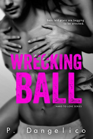 Wrecking Ball (Hard To Love, #1) by P. Dangelico