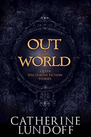 Out of This World: Queer Speculative Fiction Stories