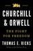 Churchill and Orwell The Fight for Freedom by Thomas E. Ricks