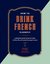 How to Drink French Fluently by PUNCH Creative