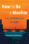 How to Be a Muslim: An American Story