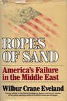 Ropes Of Sand: America's Failure in the Middle East