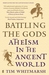 Battling the Gods Atheism in the Ancient World by Tim Whitmarsh