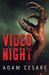 Video Night A Novel of Alien Horror by Adam Cesare