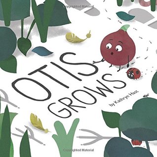 Otis Grows by Kathryn Hast