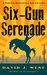 Six-Gun Serenade A Porter Rockwell Adventure by David J. West