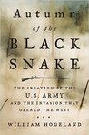 Autumn of the Black Snake: The Creation of the U.S. Army and the Invasion That Opened the West