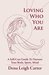 Loving Who You Are A Self-Care Guide to Nurture Your Body, Spirit, Mind by Dena Leigh Carter