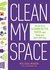 Clean My Space: The Secret to Cleaning Better, Faster--And Loving Your Home Every Day
