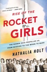 Rise of the Rocket Girls: The Women Who Propelled Us, from Missiles to the Moon to Mars by Nathalia Holt cover image
