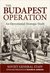 The Budapest Operation An Operational-Strategic Study by Richard Harrison