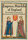 Empress Matilda of England (Legendary Women of World History, #7)