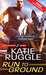 Run to Ground (Rocky Mountain K9 Unit, #1) by Katie Ruggle