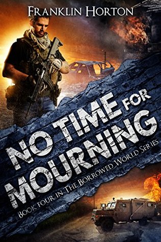  No Time For Mourning (The Borrowed World #4)  - Franklin Horton