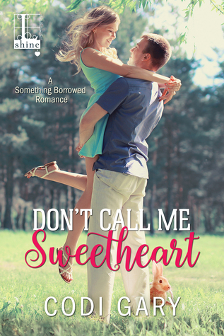 Don't Call Me Sweetheart (Something Borrowed #1)