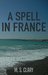 A Spell in France by M. S. Clary