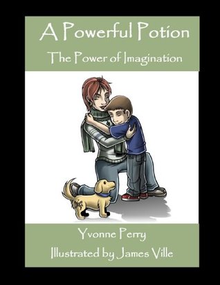 A Powerful Potion ~ The Power of Imagination (The Sid Series ~ A Collection of Holistic Stories for Children)