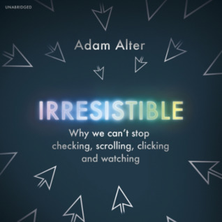 Irresistible by Adam Alter