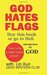 God Hates Flags! Buy This Book or Go to Hell. With an Introduction by God by Lin Xun