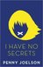 I Have No Secrets by Penny Joelson