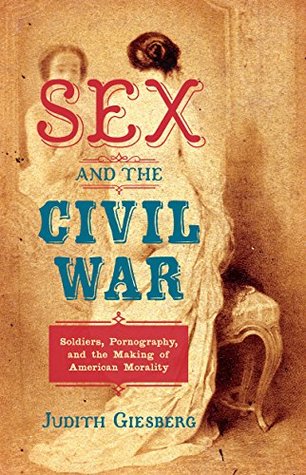sex-and-the-civil-war-soldiers-pornography-and-the-making-of-american-morality