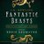 Fantastic Beasts and Where to Find Them by Newt Scamander