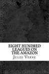 Eight Hundred Leagues On The Amazon cover