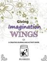 Giving Imagination Wings: A Creative Journal and Activity Book