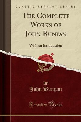 the-complete-works-of-john-bunyan-with-an-introduction-classic-reprint