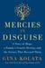 Mercies in Disguise: A Story of Hope, a Family's Genetic Destiny, and the Science That Rescued Them