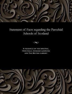 Statement of Facts Regarding the Parochial Schools of Scotland