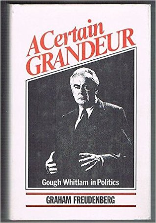 a-certain-grandeur-gough-whitlam-s-life-in-politics