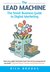 The Lead Machine: The Small Business Guide to Digital Marketing: Everything Entrepreneurs Need to Know About SEO, Social Media, Email Marketing, and Generating Leads Online