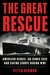 The Great Rescue American Heroes, an Iconic Ship, and Saving Europe During WWI by Peter Hernon