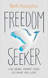 Freedom Seeker: Live More. Worry Less. Do What You Love.