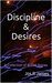 Discipline & Desires A Collection of BDSM Stories by Jos R James