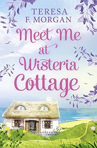 Meet Me At Wisteria Cottage By Teresa F Morgan